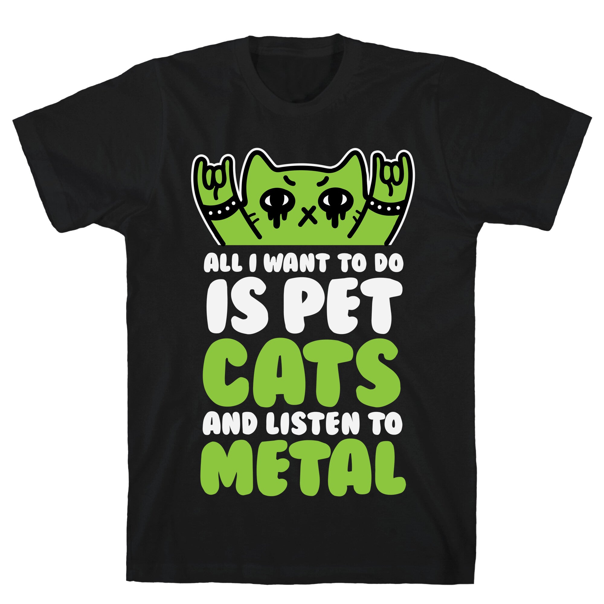 All I Want To Do Is Pet Cats And Listen To Metal T-Shirt